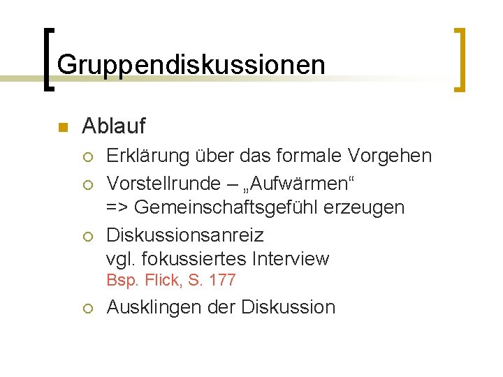 Gruppendiskussionen n Ablauf ¡ ¡ ¡ Erklärung über das formale Vorgehen Vorstellrunde – „Aufwärmen“