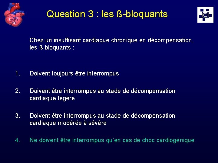 Question 3 : les ß-bloquants Chez un insuffisant cardiaque chronique en décompensation, les ß-bloquants