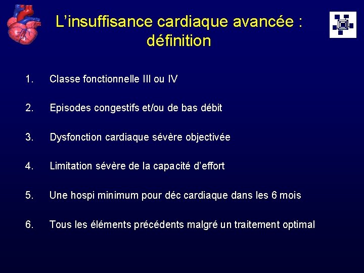 L’insuffisance cardiaque avancée : définition 1. Classe fonctionnelle III ou IV 2. Episodes congestifs
