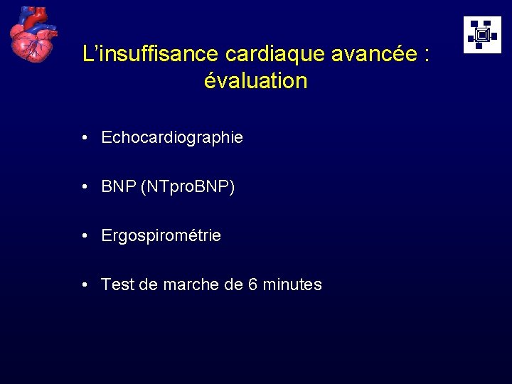 L’insuffisance cardiaque avancée : évaluation • Echocardiographie • BNP (NTpro. BNP) • Ergospirométrie •