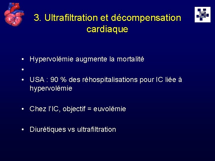 3. Ultrafiltration et décompensation cardiaque • Hypervolémie augmente la mortalité • • USA :