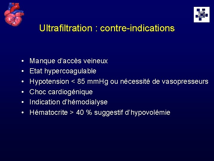 Ultrafiltration : contre-indications • • • Manque d’accès veineux Etat hypercoagulable Hypotension < 85