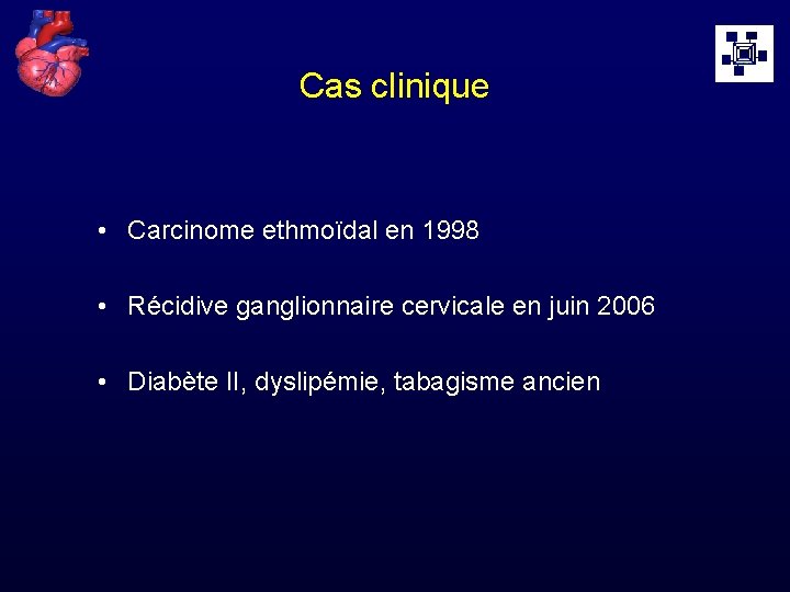 Cas clinique • Carcinome ethmoïdal en 1998 • Récidive ganglionnaire cervicale en juin 2006