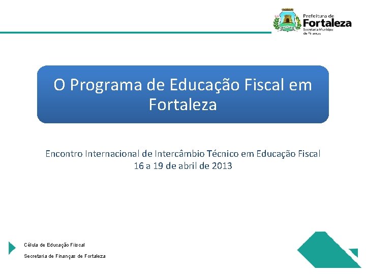 O Programa de Educação Fiscal em Fortaleza Encontro Internacional de Intercâmbio Técnico em Educação
