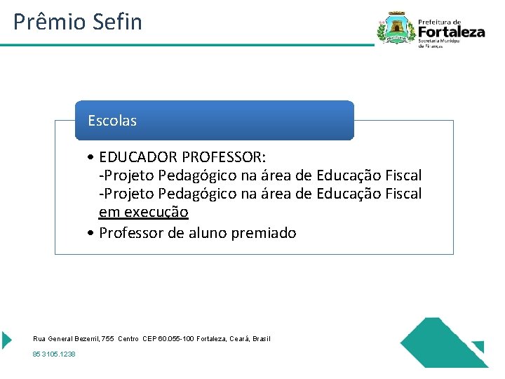 Prêmio Sefin Escolas • EDUCADOR PROFESSOR: -Projeto Pedagógico na área de Educação Fiscal em