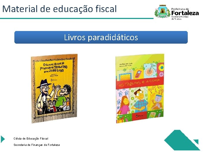 Material de educação fiscal Livros paradidáticos Célula de Educação Fiiscal Secretaria de Finanças de