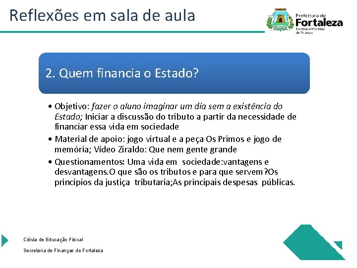 Reflexões em sala de aula 2. Quem financia o Estado? • Objetivo: fazer o