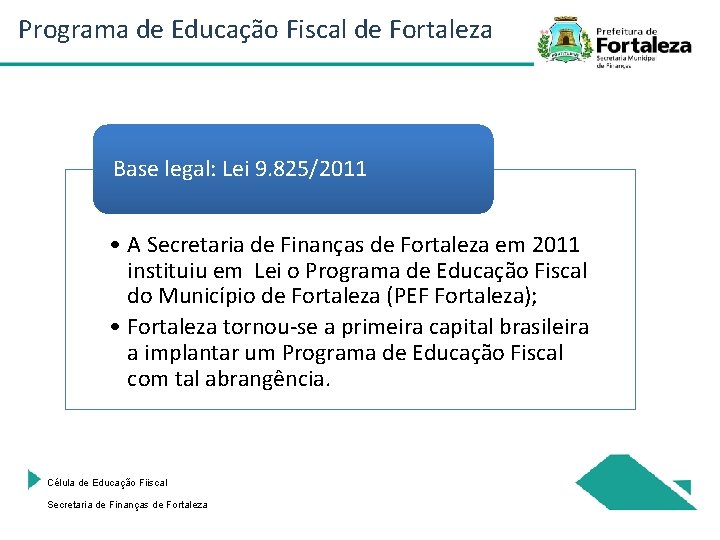 Programa de Educação Fiscal de Fortaleza Base legal: Lei 9. 825/2011 • A Secretaria