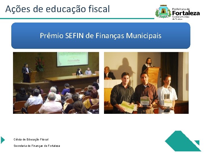 Ações de educação fiscal Prêmio SEFIN de Finanças Municipais Célula de Educação Fiiscal Secretaria
