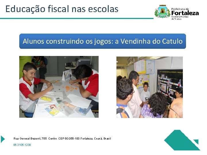 Educação fiscal nas escolas Alunos construindo os jogos: a Vendinha do Catulo Rua General