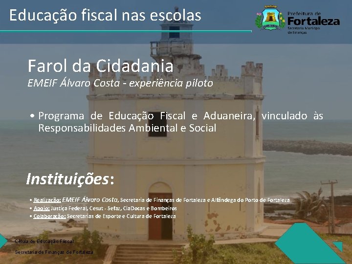 Educação fiscal nas escolas Farol da Cidadania EMEIF Álvaro Costa - experiência piloto •