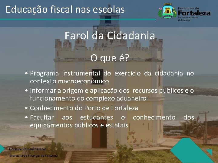 Educação fiscal nas escolas Farol da Cidadania O que é? • Programa instrumental do