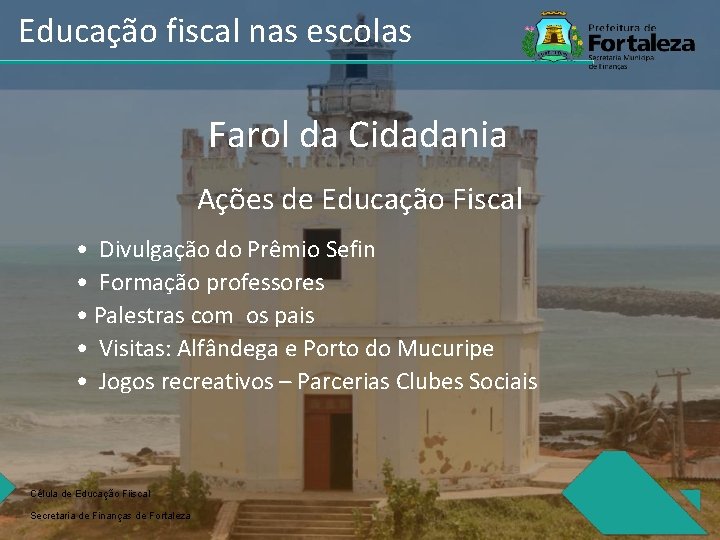 Educação fiscal nas escolas Farol da Cidadania Ações de Educação Fiscal • Divulgação do