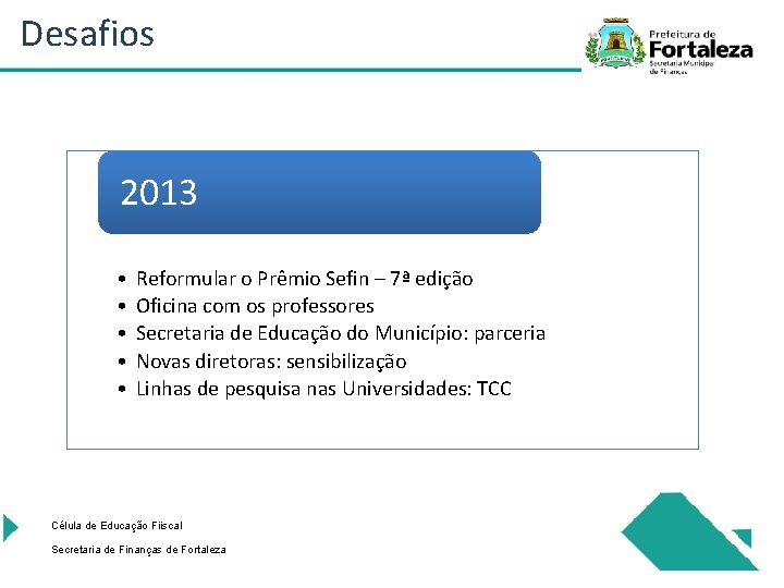 Desafios 2013 • • • Reformular o Prêmio Sefin – 7ª edição Oficina com