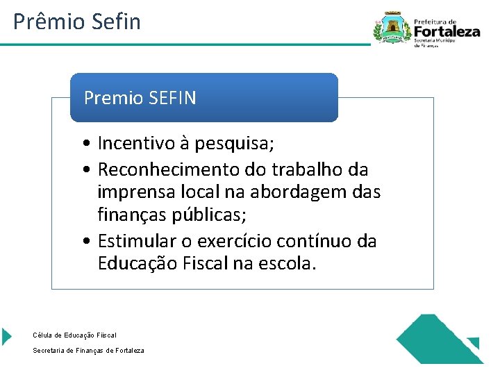 Prêmio Sefin Premio SEFIN • Incentivo à pesquisa; • Reconhecimento do trabalho da imprensa