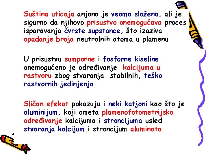 Suština uticaja anjona je veoma složena, ali je sigurno da njihovo prisustvo onemogućava proces