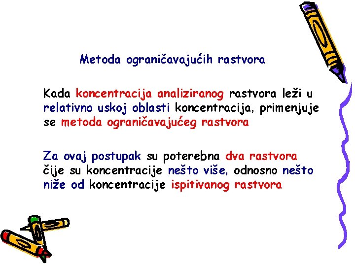 Metoda ograničavajućih rastvora Kada koncentracija analiziranog rastvora leži u relativno uskoj oblasti koncentracija, primenjuje