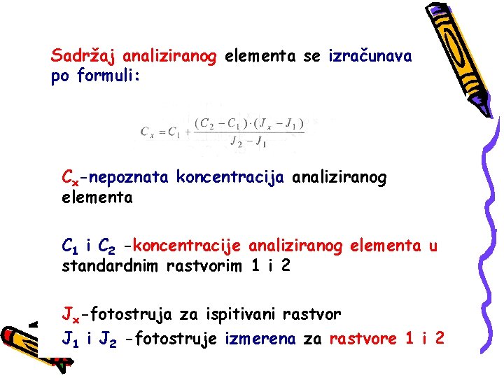 Sadržaj analiziranog elementa se izračunava po formuli: Cx-nepoznata koncentracija analiziranog elementa C 1 i