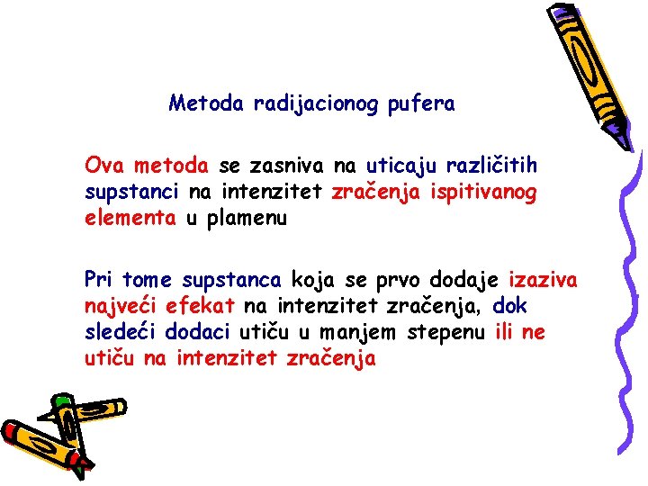 Metoda radijacionog pufera Ova metoda se zasniva na uticaju različitih supstanci na intenzitet zračenja