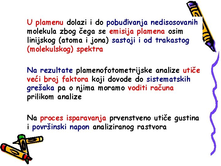 U plamenu dolazi i do pobuđivanja nedisosovanih molekula zbog čega se emisija plamena osim U plamenu dolazi i do pobuđivanja nedisosovanih molekula zbog čega se emisija plamena osim
