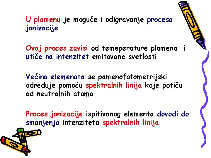 U plamenu je moguće i odigravanje procesa jonizacije Ovaj proces zavisi od temeperature plamena