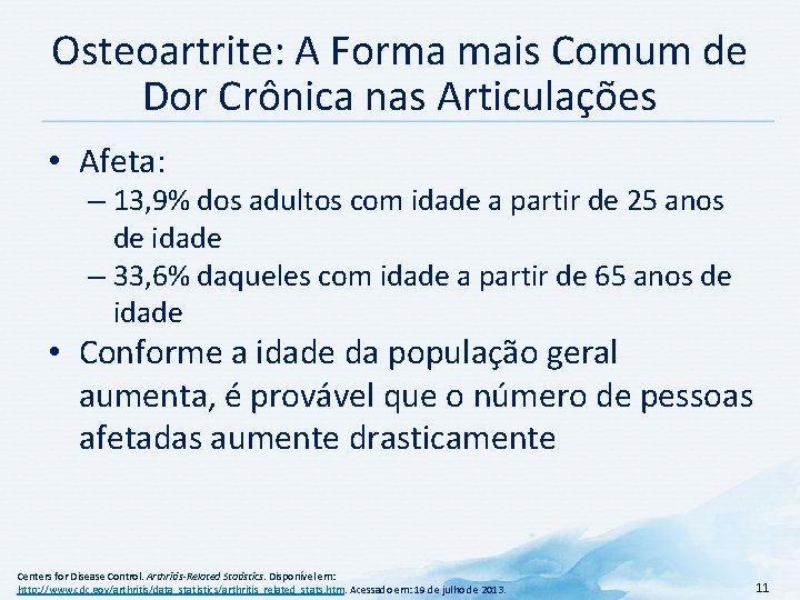 Osteoartrite: A Forma mais Comum de Dor Crônica nas Articulações • Afeta: – 13,