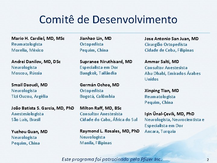 Comitê de Desenvolvimento Mario H. Cardiel, MD, MSc Reumatologista Morelia, México Andrei Danilov, MD,