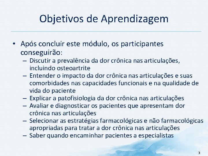 Objetivos de Aprendizagem • Após concluir este módulo, os participantes conseguirão: – Discutir a