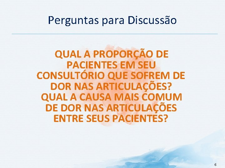 Perguntas para Discussão QUAL A PROPORÇÃO DE PACIENTES EM SEU CONSULTÓRIO QUE SOFREM DE