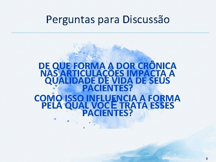Perguntas para Discussão DE QUE FORMA A DOR CRÔNICA NAS ARTICULAÇÕES IMPACTA A QUALIDADE