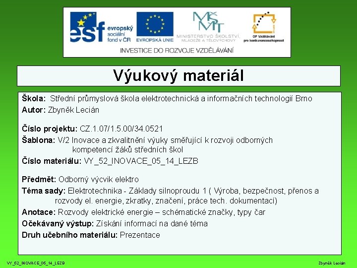 Výukový materiál Škola: Střední průmyslová škola elektrotechnická a informačních technologií Brno Autor: Zbyněk Lecián Výukový materiál Škola: Střední průmyslová škola elektrotechnická a informačních technologií Brno Autor: Zbyněk Lecián