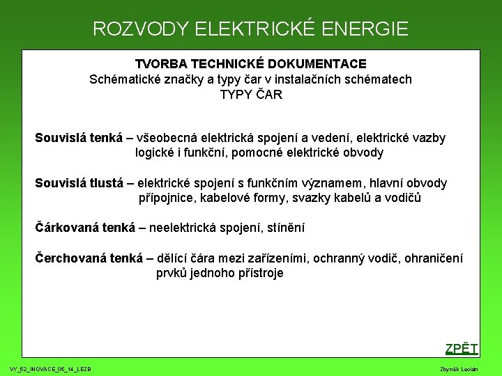 ROZVODY ELEKTRICKÉ ENERGIE TVORBA TECHNICKÉ DOKUMENTACE Schématické značky a typy čar v instalačních schématech ROZVODY ELEKTRICKÉ ENERGIE TVORBA TECHNICKÉ DOKUMENTACE Schématické značky a typy čar v instalačních schématech