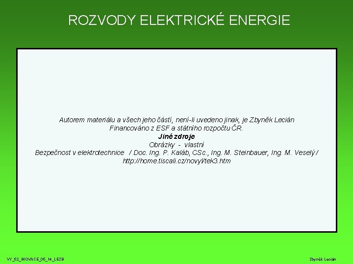 ROZVODY ELEKTRICKÉ ENERGIE Autorem materiálu a všech jeho částí, není-li uvedeno jinak, je Zbyněk ROZVODY ELEKTRICKÉ ENERGIE Autorem materiálu a všech jeho částí, není-li uvedeno jinak, je Zbyněk