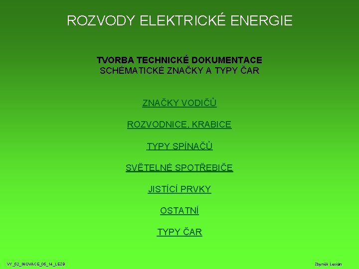 ROZVODY ELEKTRICKÉ ENERGIE TVORBA TECHNICKÉ DOKUMENTACE SCHÉMATICKÉ ZNAČKY A TYPY ČAR ZNAČKY VODIČŮ ROZVODNICE, ROZVODY ELEKTRICKÉ ENERGIE TVORBA TECHNICKÉ DOKUMENTACE SCHÉMATICKÉ ZNAČKY A TYPY ČAR ZNAČKY VODIČŮ ROZVODNICE,