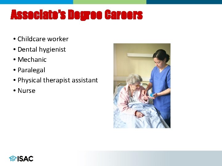 Associate’s Degree Careers • Childcare worker • Dental hygienist • Mechanic • Paralegal •