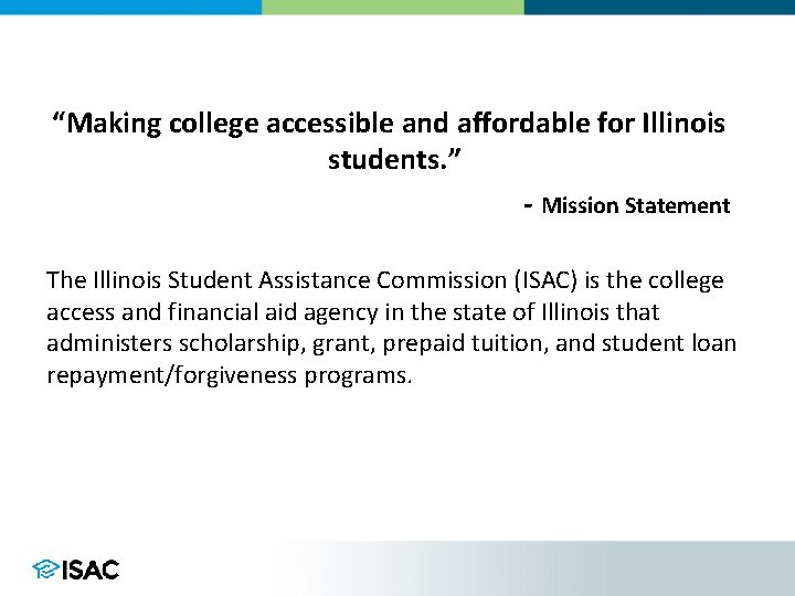 “Making college accessible and affordable for Illinois students. ” - Mission Statement The Illinois