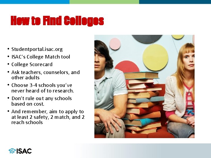 How to Find Colleges Studentportal. isac. org ISAC’s College Match tool College Scorecard Ask