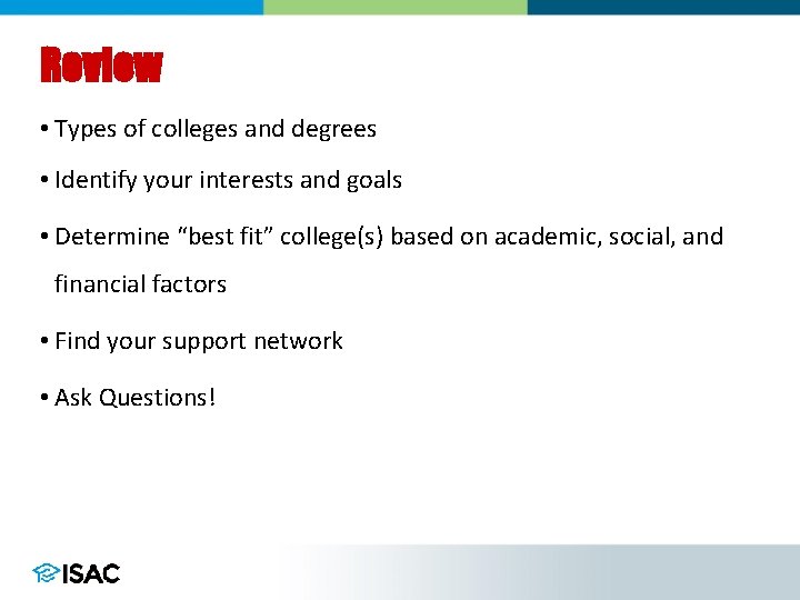 Review • Types of colleges and degrees • Identify your interests and goals •