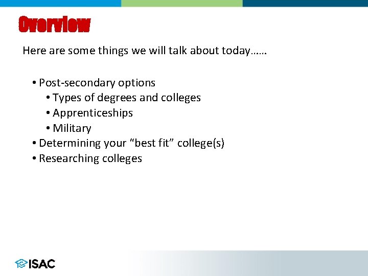 Overview Here are some things we will talk about today…… • Post-secondary options •