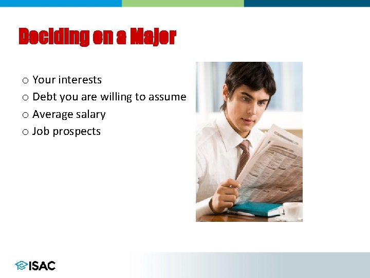 Deciding on a Major o Your interests o Debt you are willing to assume