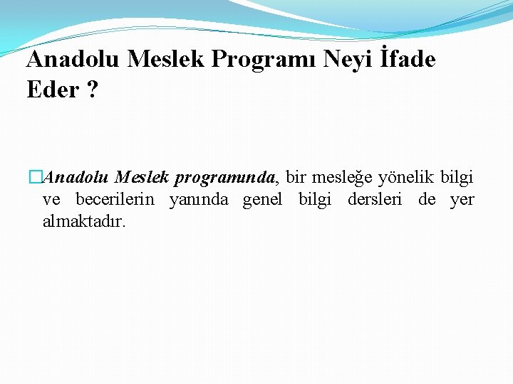 Anadolu Meslek Programı Neyi İfade Eder ? �Anadolu Meslek programında, bir mesleğe yönelik bilgi