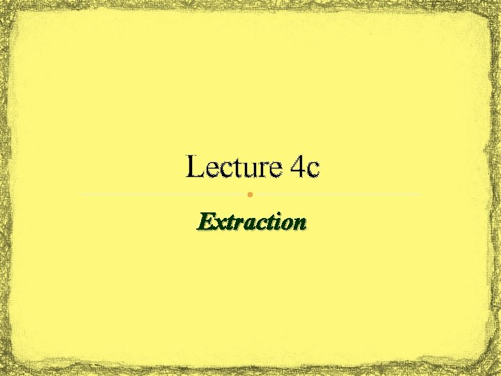 Lecture 4 c Extraction 