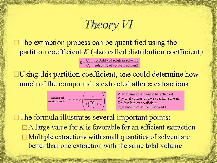 Theory VI �The extraction process can be quantified using the partition coefficient K (also
