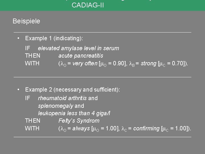CADIAG-II Beispiele • Example 1 (indicating): IF elevated amylase level in serum THEN acute