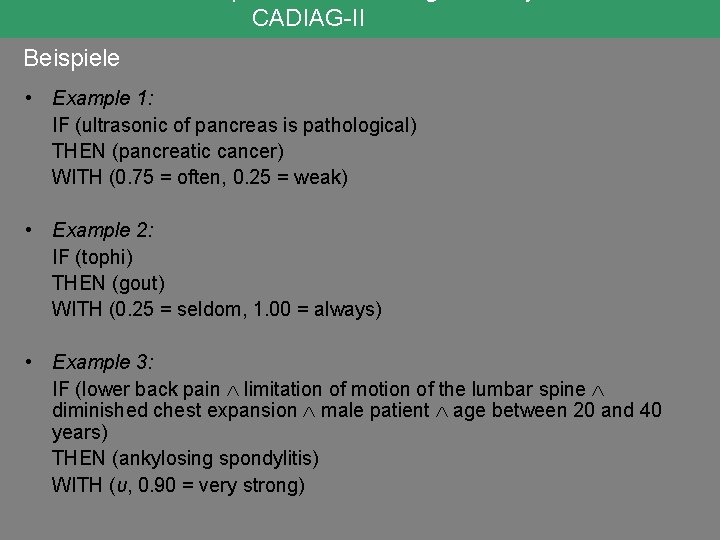 CADIAG-II Beispiele • Example 1: IF (ultrasonic of pancreas is pathological) THEN (pancreatic cancer)