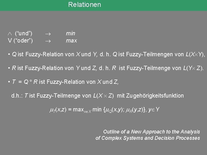Relationen (“und”) V (“oder”) min max • Q ist Fuzzy-Relation von X und Y,
