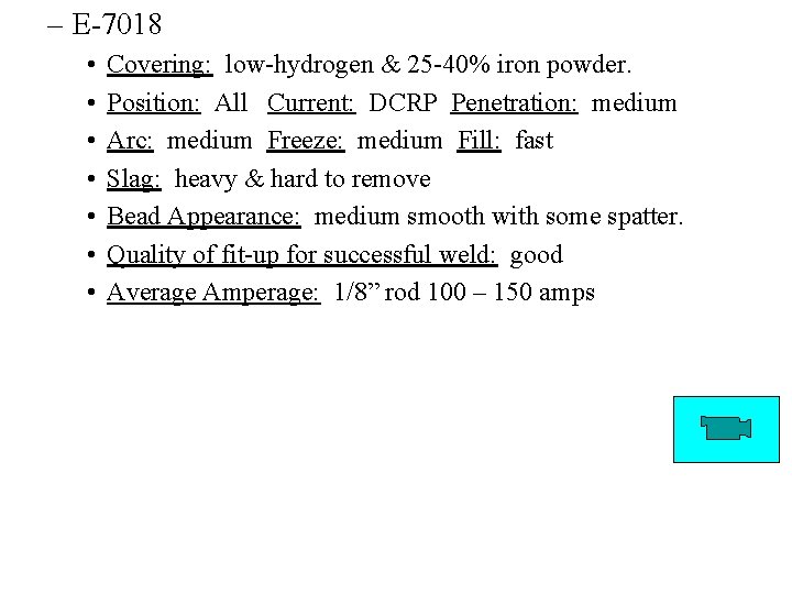 – E-7018 • • Covering: low-hydrogen & 25 -40% iron powder. Position: All Current: