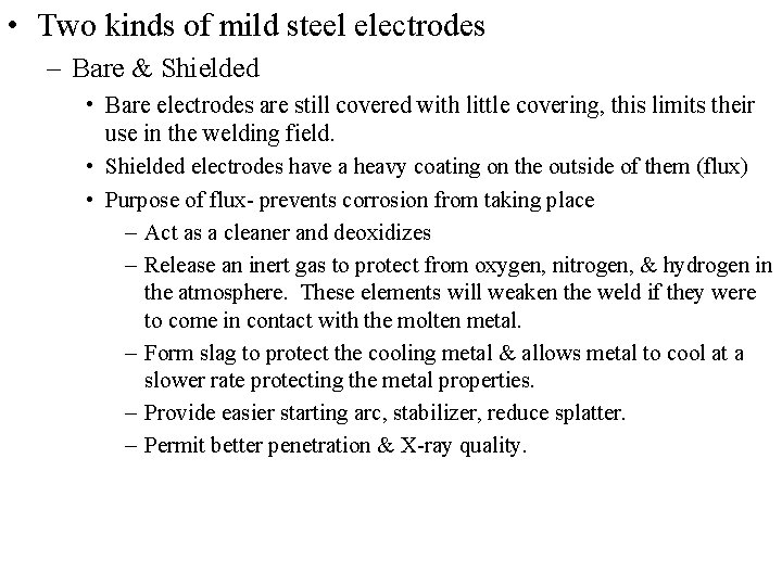  • Two kinds of mild steel electrodes – Bare & Shielded • Bare