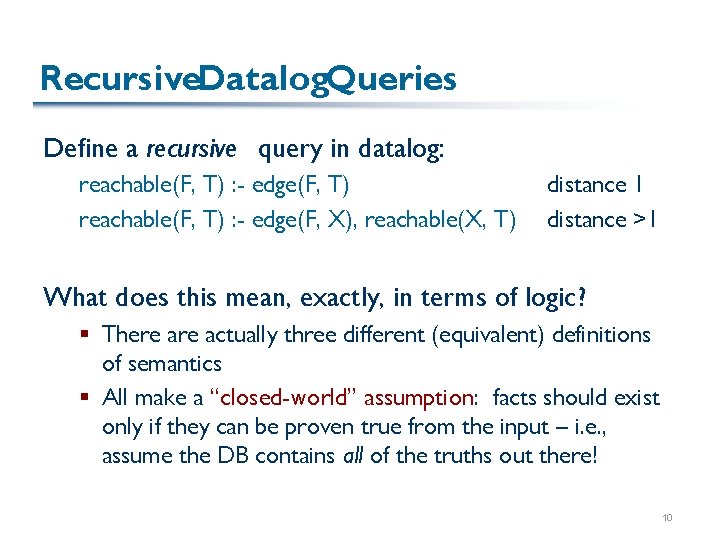 Recursive. Datalog. Queries Define a recursive query in datalog: reachable(F, T) : - edge(F,