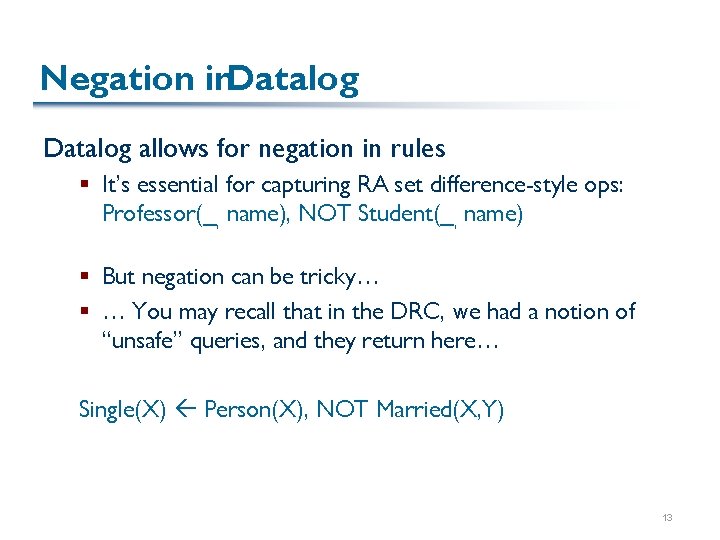 Negation in. Datalog allows for negation in rules § It’s essential for capturing RA